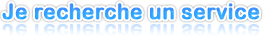 Je recherche un service